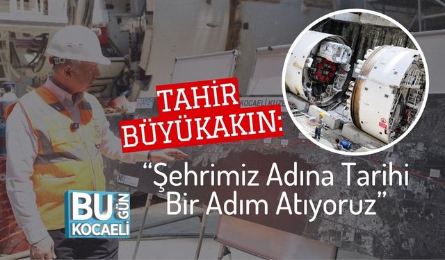 Tahir Büyükakın: “Şehrimiz Adına Tarihi Bir Adım Atıyoruz”