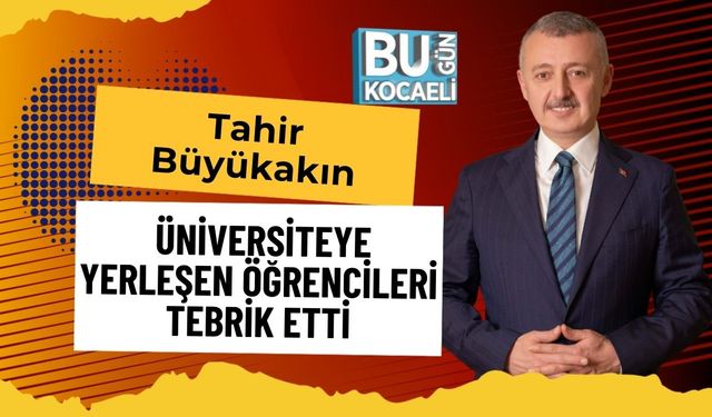 Tahir Büyükakın Üniversiteye Yerleşen Öğrencileri Tebrik Etti