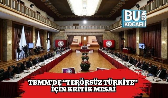 TBMM’de “Terörsüz Türkiye” İçin Kritik Mesai