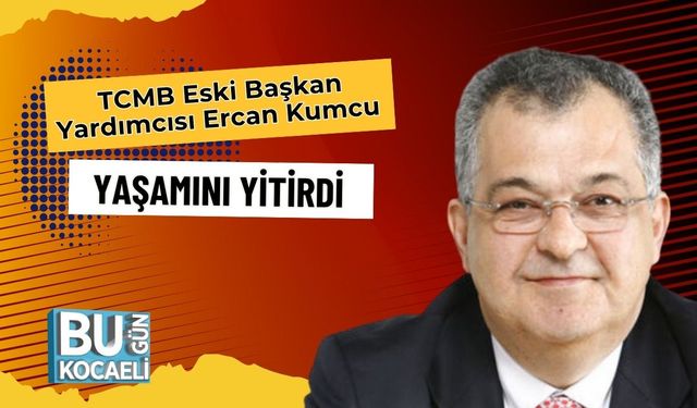 TCMB Eski Başkan Yardımcısı Ercan Kumcu Yaşamını Yitirdi