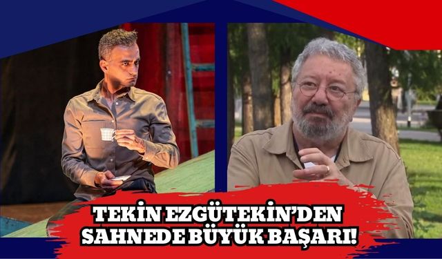 Tekin Ezgütekin’den Sahnede Büyük Başarı!