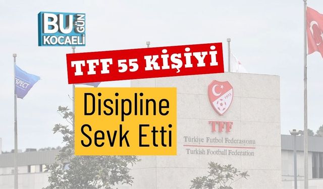 TFF 55 Kişiyi Disipline Sevk Etti