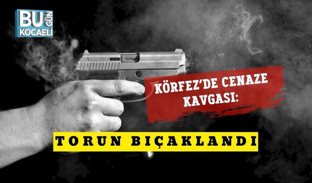 Körfez’de Cenaze Kavgası: Torun Bıçaklandı
