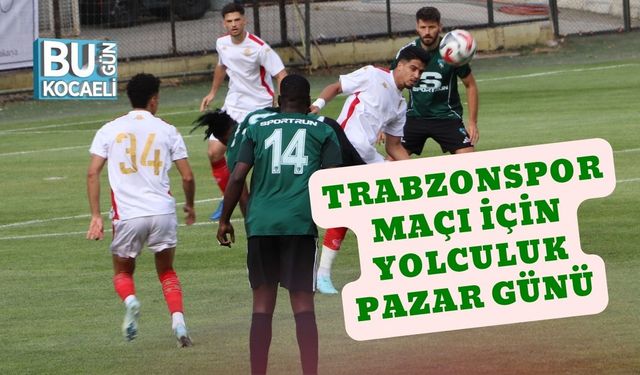 Trabzonspor Maçı İçin Yolculuk Pazar Günü