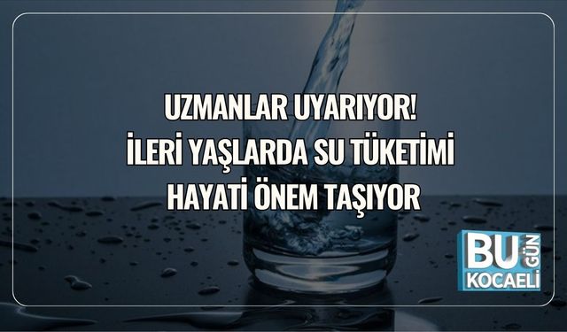 Uzmanlar Uyarıyor! İleri Yaşlarda Su Tüketimi Hayati Önem Taşıyor