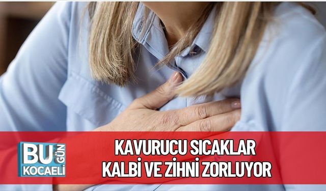 Uzmanlardan Uyarı: Kavurucu Sıcaklar Kalbi ve Zihni Zorluyor
