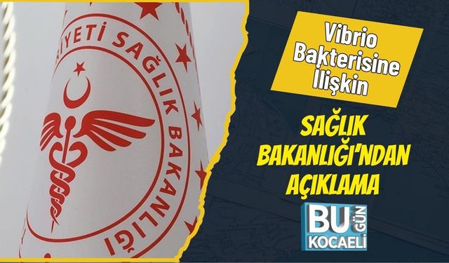 Vibrio Bakterisine İlişkin Sağlık Bakanlığı’ndan Açıklama