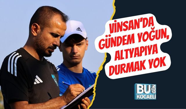 Vinsan’da Gündem Yoğun, Altyapıya Durmak Yok