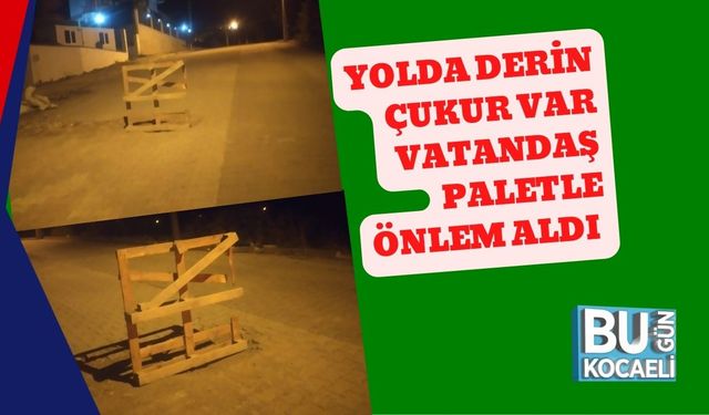 Yolda Derin Çukur Var Vatandaş Paletle Önlem Aldı