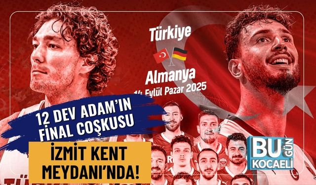 12 Dev Adam’ın Final Coşkusu İzmit Kent Meydanı’nda!