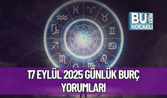 17 Eylül 2025 Günlük Burç Yorumları: Aşk, İş ve Sağlıkta Sizi Neler Bekliyor?