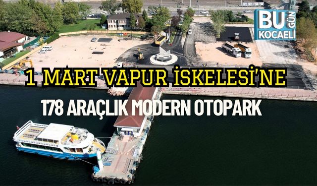 1 Mart Vapur İskelesi’ne 178 Araçlık Modern Otopark