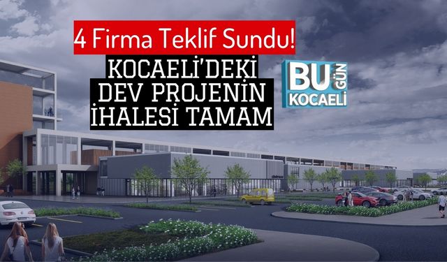 4 Firma Teklif Sundu! Kocaeli’deki Dev Projenin İhalesi Tamam