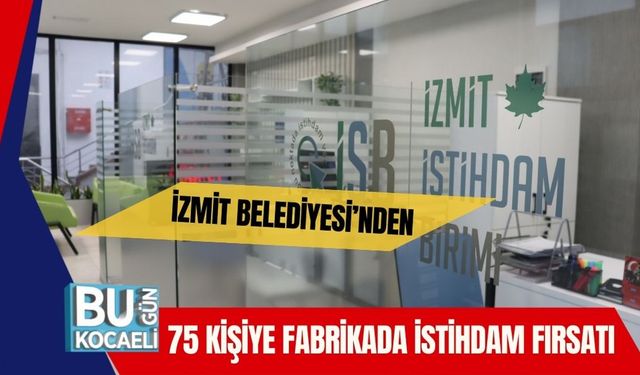 İzmit Belediyesi’nden 75 Kişiye Fabrikada İstihdam Fırsatı