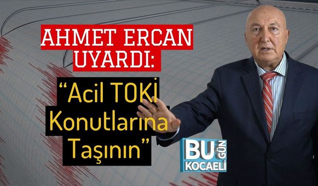 Ahmet Ercan Uyardı: “Acil TOKİ Konutlarına Taşının”