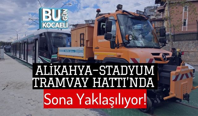 Alikahya–Stadyum Tramvay Hattı’nda Sona Yaklaşılıyor!