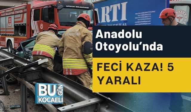 Anadolu Otoyolu’nda Feci Kaza! 5 Yaralı