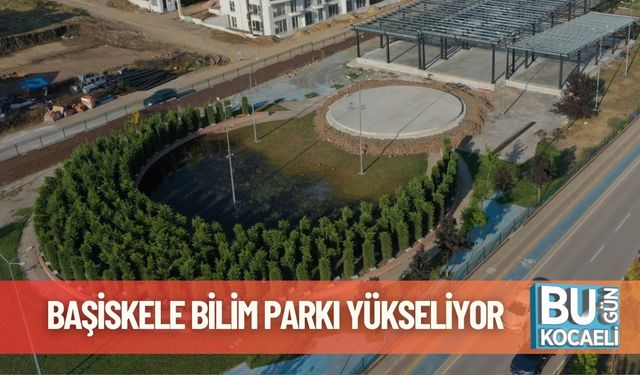 Başiskele Bilim Parkı Yükseliyor