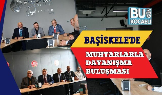 Başiskele'de Muhtarlarla Dayanışma Buluşması