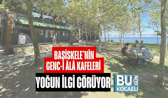 Başiskele’nin Genc-i Âlâ Kafeleri Yoğun İlgi Görüyor