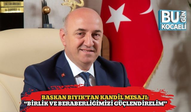 Başkan Bıyık’tan Kandil Mesajı: “Birlik ve Beraberliğimizi Güçlendirelim”