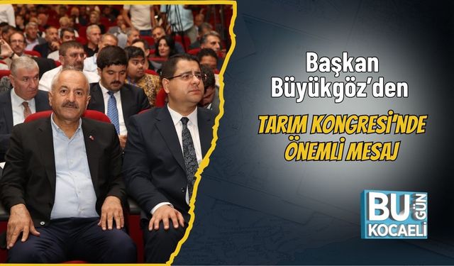 Başkan Büyükgöz’den Tarım Kongresi’nde Önemli Mesaj