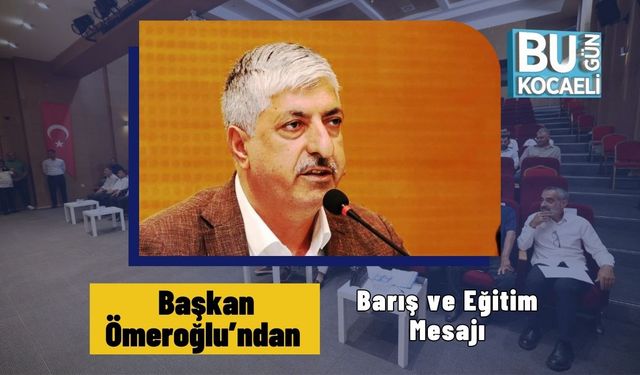 Başkan Ömeroğlu’ndan Barış ve Eğitim Mesajı