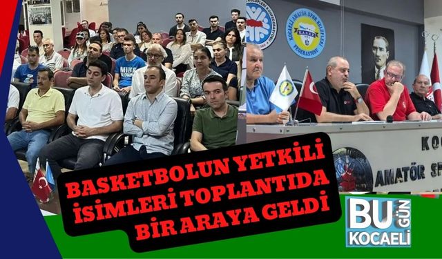 Basketbolun Yetkili İsimleri Toplantıda Bir Araya Geldi