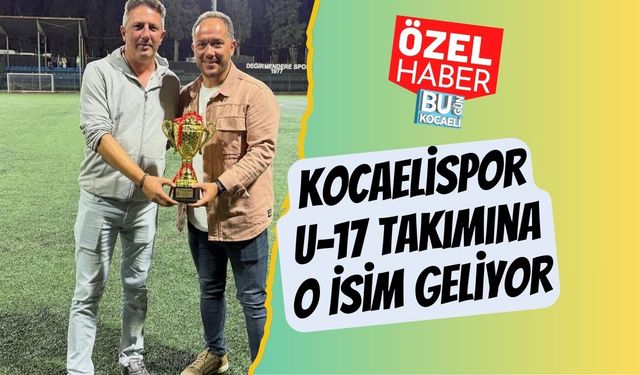 Kocaelispor U-17 Takımına O İsim Geliyor
