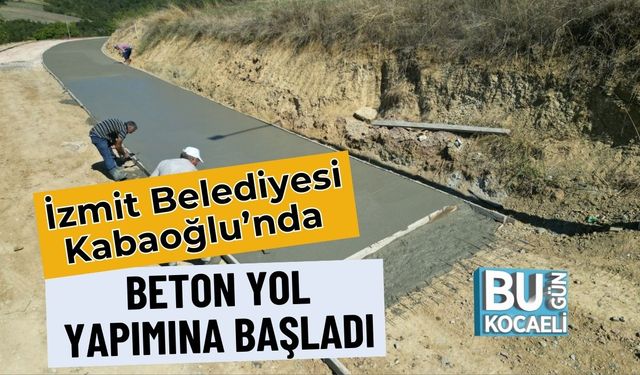 İzmit Belediyesi Kabaoğlu’nda Beton Yol Yapımına Başladı