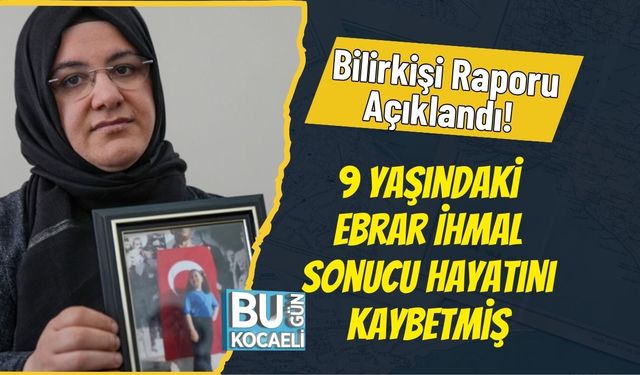 Bilirkişi Raporu Açıklandı! 9 Yaşındaki Ebrar İhmal Sonucu Hayatını Kaybetmiş