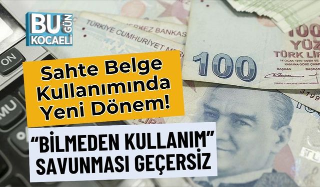 Sahte Belge Kullanımında Yeni Dönem! “Bilmeden Kullanım” Savunması Geçersiz