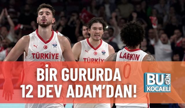 Bir Gururda 12 Dev Adam’dan!