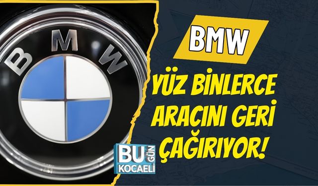 BMW Yüz Binlerce Aracını Geri Çağırıyor!