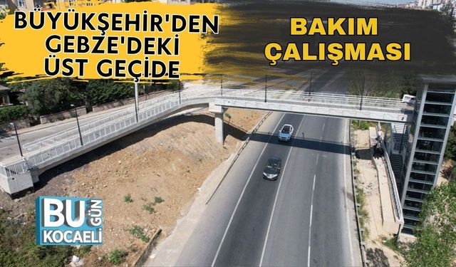 Büyükşehir'den Gebze'deki Üst Geçide Bakım Çalışması