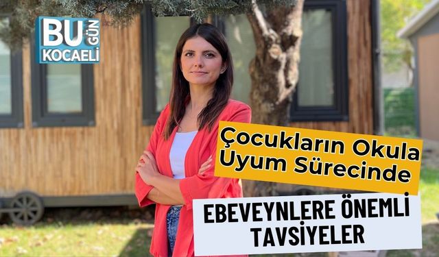 Çocukların Okula Uyum Sürecinde Ebeveynlere Önemli Tavsiyeler