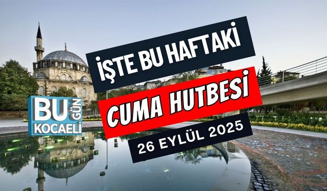 26 Eylül 2025 Cuma Hutbesi Yayımlandı: Peygamberimiz, Cami Ve Namaz