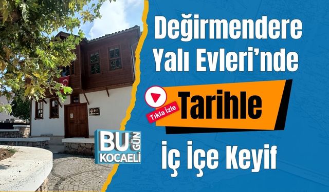 Değirmendere Yalı Evleri’nde Tarihle İç İçe Keyif