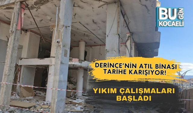 Derince’nin Atıl Binası Tarihe Karışıyor! Yıkım Çalışmaları Başladı