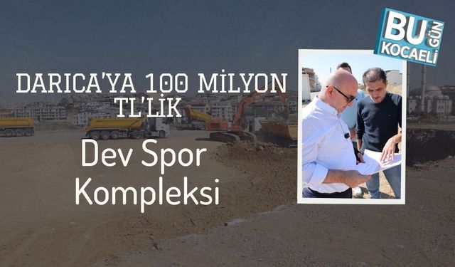 Darıca’ya 100 Milyon TL’lik Dev Spor Kompleksi