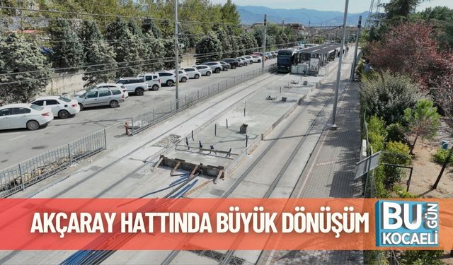 Akçaray Hattında Büyük Dönüşüm