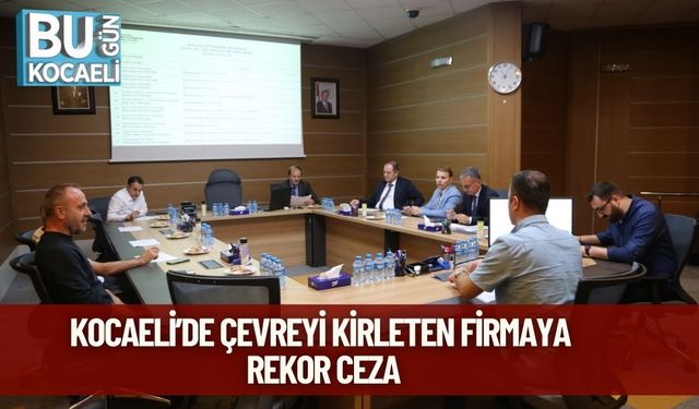 Kocaeli’de Çevreyi Kirleten Firmaya Rekor Ceza