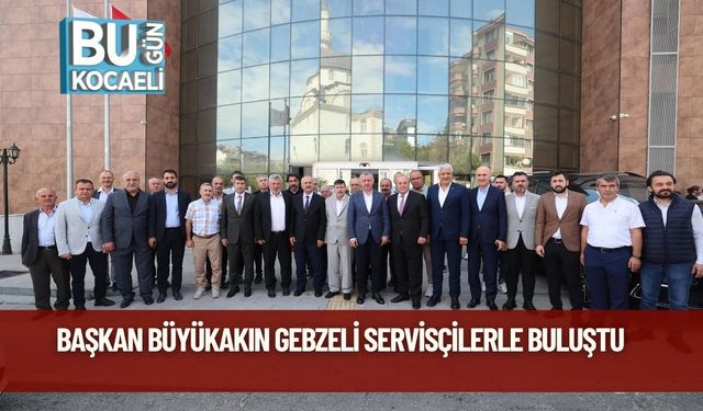 Başkan Büyükakın, Gebzeli Servisçilerle Buluştu
