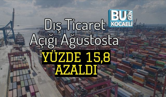 Dış Ticaret Açığı Ağustosta Yüzde 15,8 Azaldı