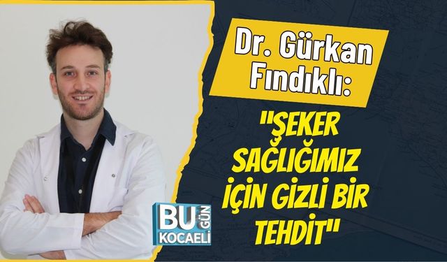 Dr. Gürkan Fındıklı: “Şeker Sağlığımız İçin Gizli Bir Tehdit”