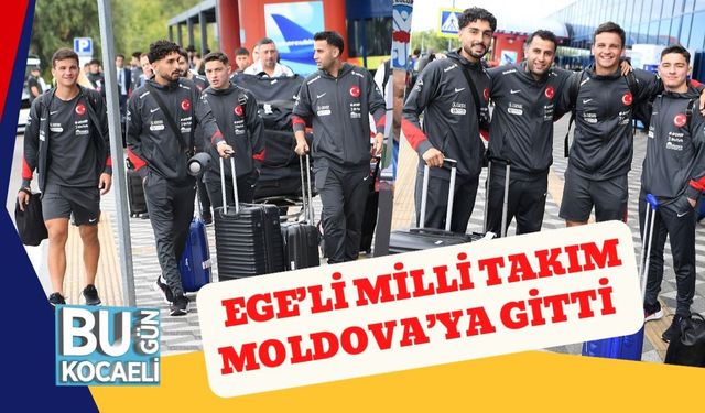 Ege’li Milli Takım Moldova’ya Gitti