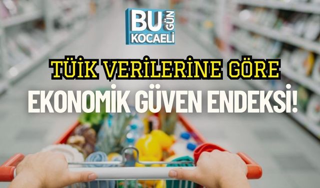 TÜİK Verilerine Göre Ekonomik Güven Endeksi!