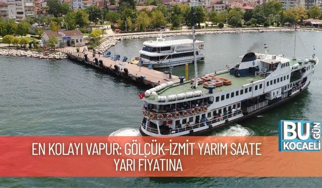 En Kolayı Vapur: Gölcük-İzmit Yarım Saate Yarı Fiyatına