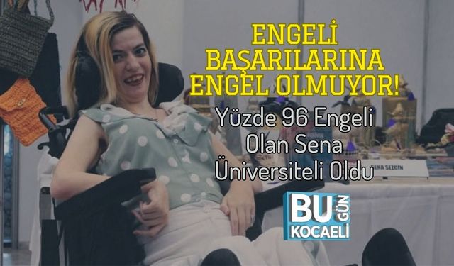 Engeli Başarılarına Engel Olmuyor! Yüzde 96 Engeli Olan Sena Üniversiteli Oldu