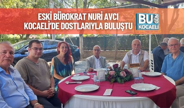 Eski Bürokrat Nuri Avcı Kocaeli’de Dostlarıyla Buluştu